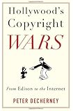 Hollywood's Copyright Wars: From Edison to the Internet (Film and Culture Series)