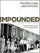 Impounded: Dorothea Lange and the Censored Images of Japanese American Internment by 
