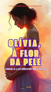 Livro Olívia, à Flor da Pele: Onde a luz encontra o limite!