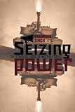 Seizing Power: The Strategic Logic of Military Coups by Naunihal Singh