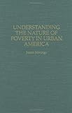 Understanding the Nature of Poverty in Urban America, Jennings, James, 0275949532
