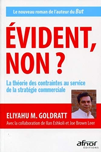 Evident, non ? : La théorie des contraintes au service de la stratégie commerciale by Eliyahu M. Goldratt, Ilan Eshkoli, Joe Brown Leer