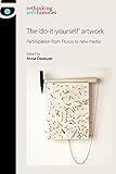 The 'do-it-yourself' artwork: Participation from Fluxus to New Media (Rethinking Art's Histories) by 