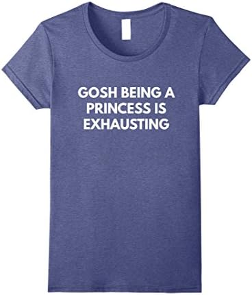 Womens Gosh Being A Princess is Exhausting t-shirt Large Heather Blue