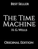 The Time Machine: Perfect For Readers ( Annotated ) By H.G. Wells.