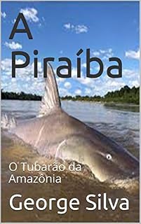 Livro A Piraíba: O Tubarão da Amazônia
