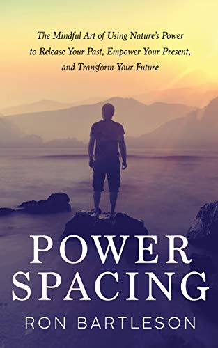Power Spacing: The Mindful Art of Using Nature's Power to Release Your Past, Empower Your Present, a by Ronald Bartleson
