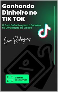 Livro Ganhando Dinheiro com TikTok: O Guia Definitivo para o Sucesso na Divulgação de Vídeos