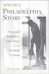 Afscme S Philadelphia Story Municipal Workers And Urban