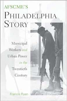 Afscme S Philadelphia Story Municipal Workers And Urban