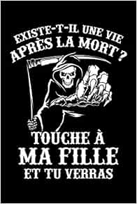 Existe T Il Une Vie Apres La Mort Touche A Ma Fille Et Tu Verras Journal Intime Ou Carnet De Notes Personnel Pour Votre Pere Cadeau Pour Celebrer La Fete Des Peres French