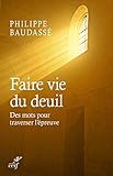 Faire vie du deuil : Des mots pour traverser l'épreuve by 