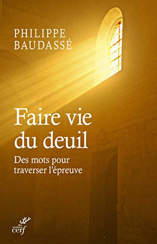Faire vie du deuil : Des mots pour traverser l'épreuve by Philippe Baudassé