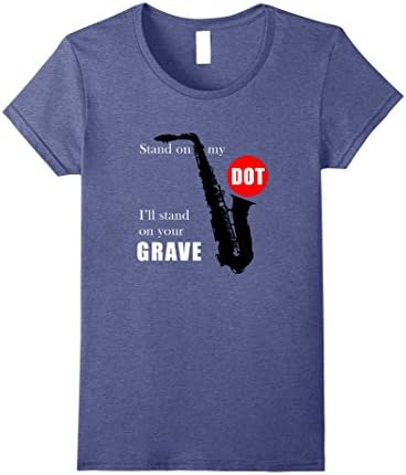 Womens Band Saxophone Shirt Stand On Dot I'll Stand On Your Grave Medium Heather Blue