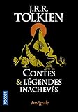 Contes et légendes inachevés : Intégrale. Le premier âge, le second âge, le troisième âge by