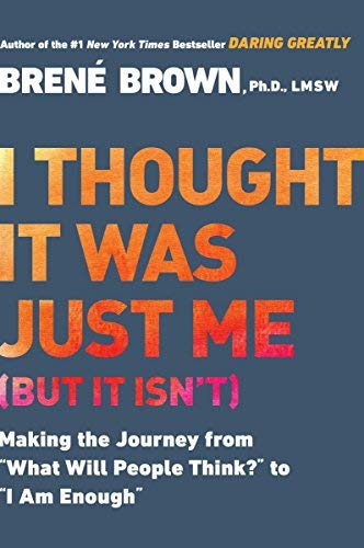 I Thought It Was Just Me But It Isn T Telling The Truth About Perfectionism Inadequacy And Power Paperback Brene Brown 9781592403356 Amazon Com Books