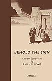 Behold the Sign: Ancient Symbolism (Rosicrucian Order, AMORC Kindle Editions)