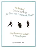 The Book of Exercise and Yoga for Those with Parkinson's Disease : Using Movement and Meditation to Manage Symptoms, , 0976588102