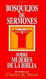 Bosquejos de sermones: Mujeres de la Biblia (Bosquejos de sermones Wood) (Spanish Edition) by 