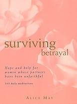 Surviving Betrayal: Hope and Help for Women Whose Partners Have Been Unfaithful * 365 Daily Meditations