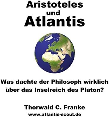 Aristoteles Und Atlantis Was Dachte Der Philosoph Wirklich Uber Das Inselreich Des Platon Thorwald C Franke Amazon Com Tr