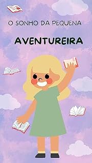 Livro O Sonho da Pequena Aventureira: Ela uma aventureira de coração