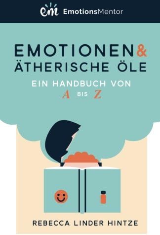 Emotionen & Ätherische Öle: Ein Handbuch von A bis Z Paperback – 31 Aug. 2017