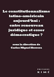 Le  constitutionnalisme latino-américain aujourd'hui, entre renouveau juridique et essor démocratique ?