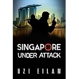 Singapore  Under Attack: A Gripping Military Thriller Full of Action , Mystery &amp;  Suspense (International Espionage Book 1)