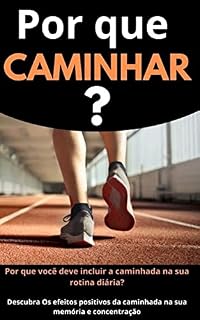 Livro Por que Caminhar?: Por que você deve incluir a caminhada na sua rotina diária?