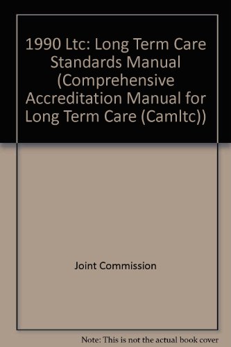 1990 Ltc: Long Term Care Standards Manual (Comprehensive Accreditation Manual for Long Term Care (Camltc)) 1990 Ltc: Long Term Care Standards Manual (Comprehensive Accreditation Manual for Long Term Care (Camltc))