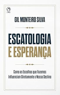Livro Escatologia e Esperança: Como as escolhas que fazemos influenciam o nosso destino