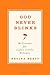 God Never Blinks: 50 Lessons for Life's Little Detours