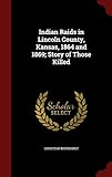 Indian Raids in Lincoln County, Kansas, 1864 and 1869; Story of Those Killed by Christian Bernhardt