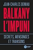 Balkany, l'impuni : Secrets, mensonges et trahisons by