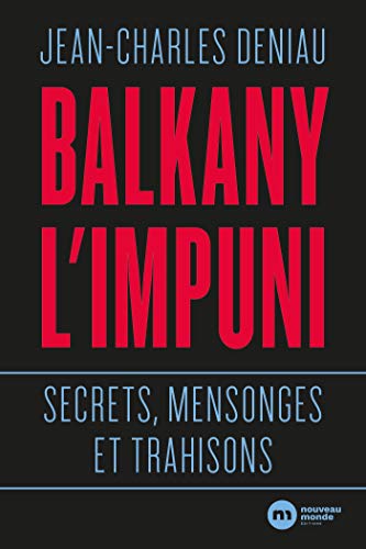 Balkany, l'impuni : Secrets, mensonges et trahisons by 