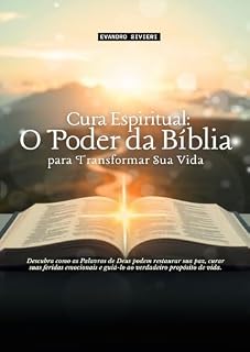 Livro Cura Espiritual: O Poder da Bíblia para Transformar sua Vida: Descubra como as palavras de Deus podem restaurar sua paz, curar suas feridas emocionais ... propósito na vida. (1- Série Cura)