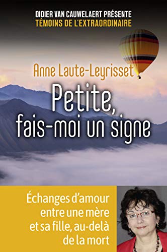 Petite, fais-moi un signe : Echanges d'amour entre une mère et sa fille, au-delà de la mort by