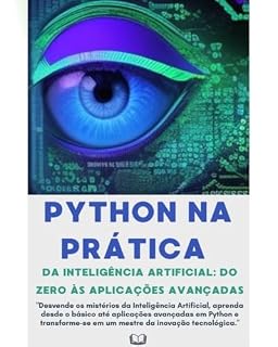 Livro Python na Prática da Inteligência Artificial: Do Zero às Aplicações Avançadas
