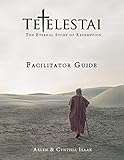 Tetelestai Facilitator Guide: The auxiliary Facilitator Guide to accompany the Tetelestai video seri by Cynthia Isaak, Arlen Isaak