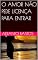Livro O AMOR NÃO PEDE LICENÇA PARA ENTRAR