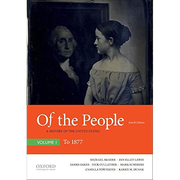 Amazon Com Of The People A History Of The United States Volume I To 1877 9780190910204 Mcgerr Michael Lewis Jan Ellen Oakes James Cullather Nick Summers Mark Townsend Camilla Dunak Karen M Boydston