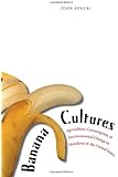 Banana Cultures: Agriculture, Consumption, and Environmental Change in Honduras and the United States