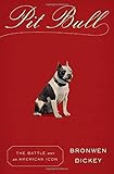 Pit Bull: The Battle over an American Icon cover