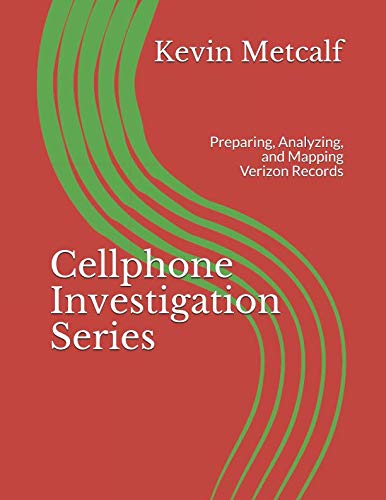 Cellphone Investigation Series: Preparing, Analyzing, and Mapping Verizon Records (Cell Phone Investigation Series: Carrier Records)