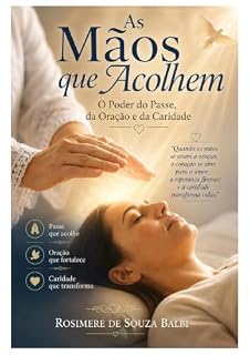 Livro As Mãos que Acolhem: O Poder do Passe, da Oração e da Caridade
