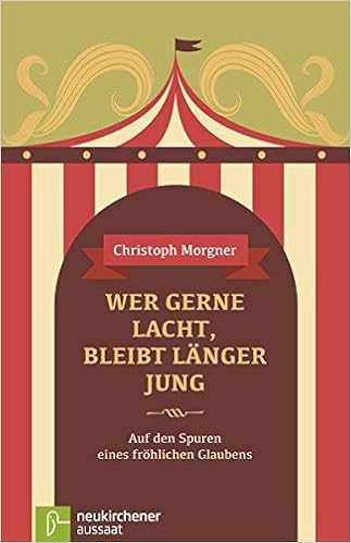 Wer Gerne Lacht Bleibt Langer Jung Auf Den Spuren Eines Frohlichen Glaubens Amazon De Christoph Morgner Bucher