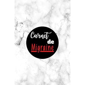 Carnet de Migraine: Livre de 120 feuilles de suivi format (15,24 * 22,86 cm) + saisie intensité | cefaly | bye bye migraine| suivi hydratation| … des éléments déclencheurs des maux de tête Paperback – 11 Oct. 2020