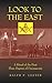 Look to the East: A Ritual of the First Three Degrees of Freemasonry