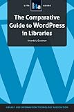 The Comparative Guide to Wordpress in Libraries: A LITA Guide by 